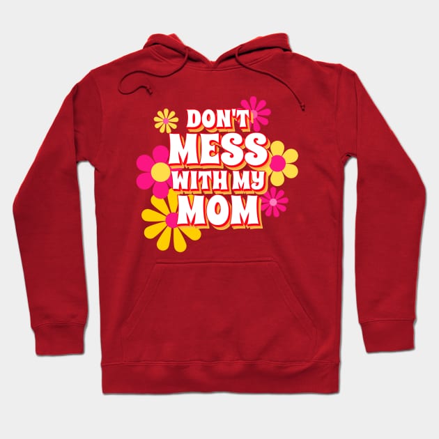 Don't Mess With My Mom, Mom Gifts, Mother Merch, Crazy Mom design, Funny Mom design Mother's day Gift T-Shirt Hoodie by The Queen's Art